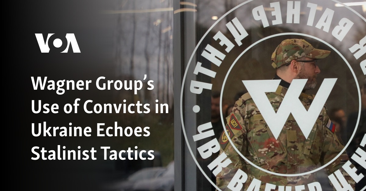  Wagner Group’s Use of Convicts in Ukraine Echoes Stalinist Tactics 